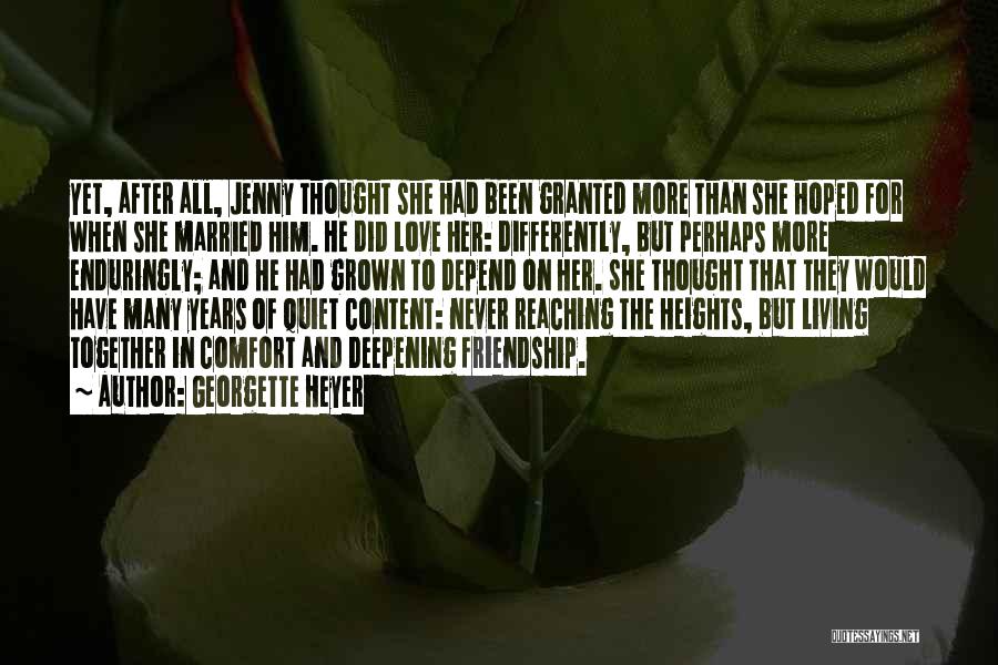 Georgette Heyer Quotes: Yet, After All, Jenny Thought She Had Been Granted More Than She Hoped For When She Married Him. He Did