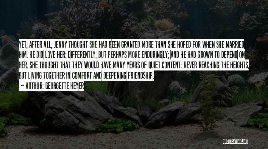 Georgette Heyer Quotes: Yet, After All, Jenny Thought She Had Been Granted More Than She Hoped For When She Married Him. He Did