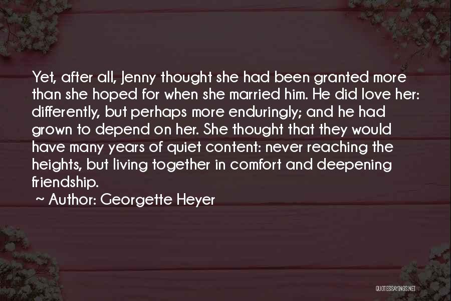 Georgette Heyer Quotes: Yet, After All, Jenny Thought She Had Been Granted More Than She Hoped For When She Married Him. He Did