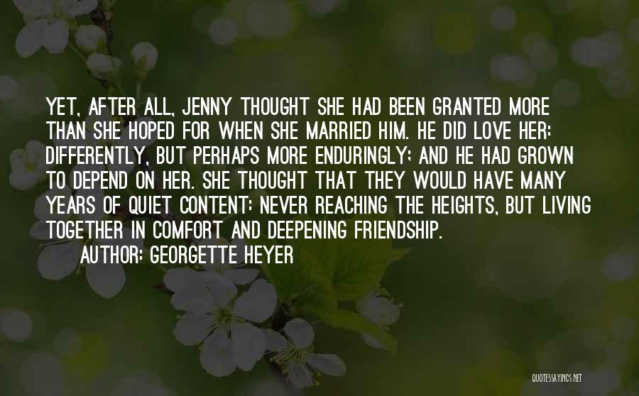 Georgette Heyer Quotes: Yet, After All, Jenny Thought She Had Been Granted More Than She Hoped For When She Married Him. He Did