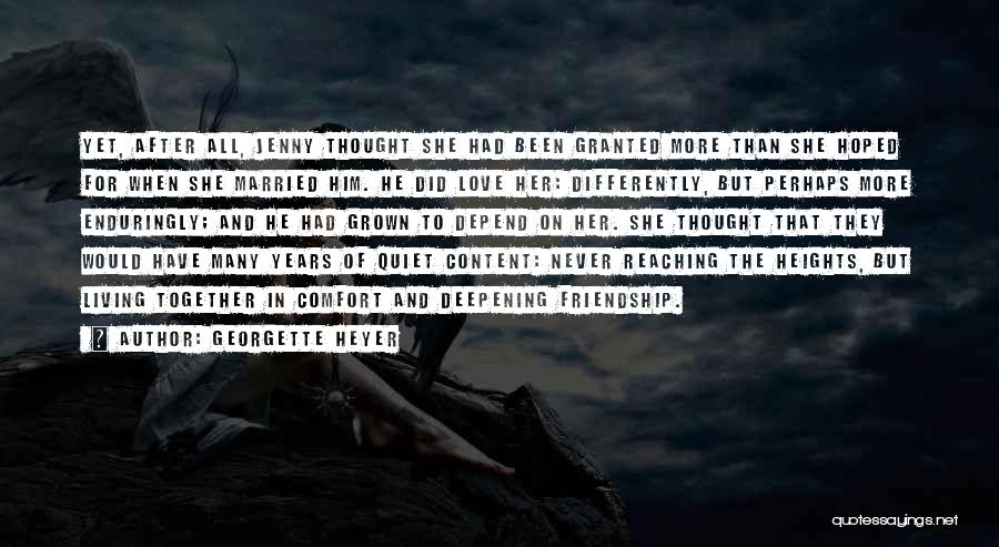 Georgette Heyer Quotes: Yet, After All, Jenny Thought She Had Been Granted More Than She Hoped For When She Married Him. He Did