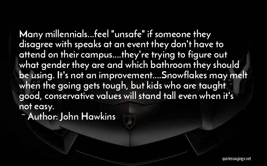 John Hawkins Quotes: Many Millennials...feel Unsafe If Someone They Disagree With Speaks At An Event They Don't Have To Attend On Their Campus....they're