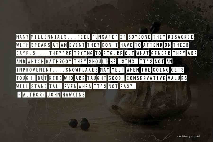 John Hawkins Quotes: Many Millennials...feel Unsafe If Someone They Disagree With Speaks At An Event They Don't Have To Attend On Their Campus....they're