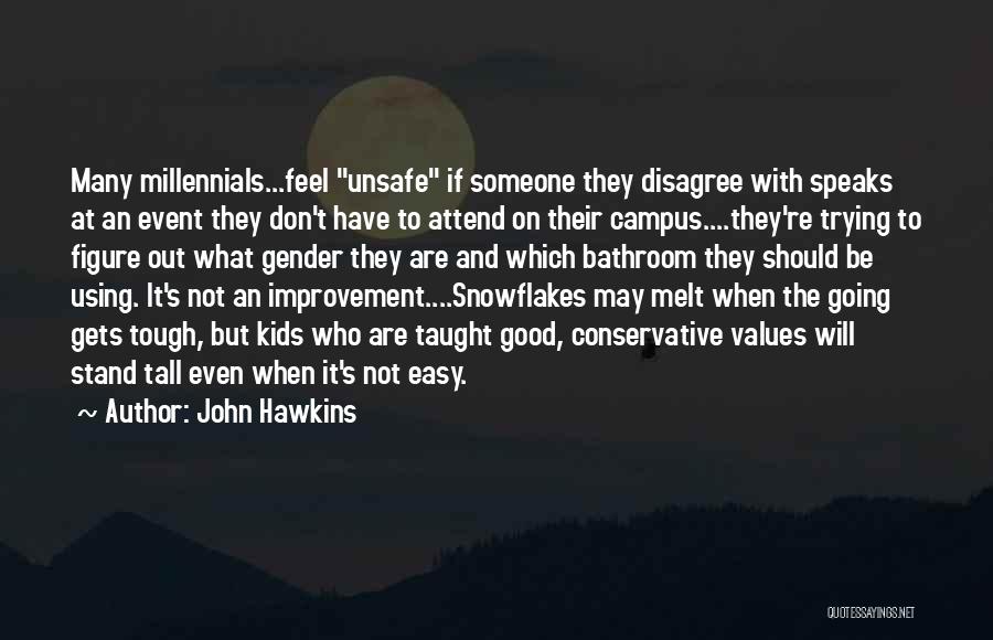 John Hawkins Quotes: Many Millennials...feel Unsafe If Someone They Disagree With Speaks At An Event They Don't Have To Attend On Their Campus....they're