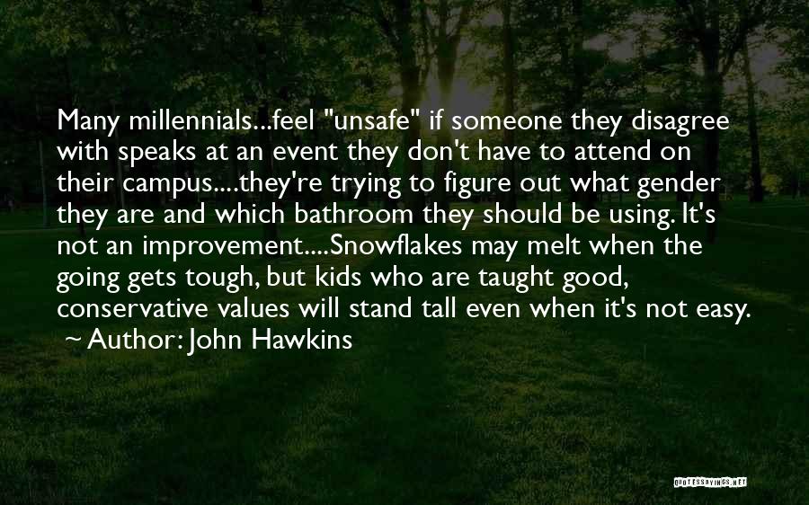 John Hawkins Quotes: Many Millennials...feel Unsafe If Someone They Disagree With Speaks At An Event They Don't Have To Attend On Their Campus....they're
