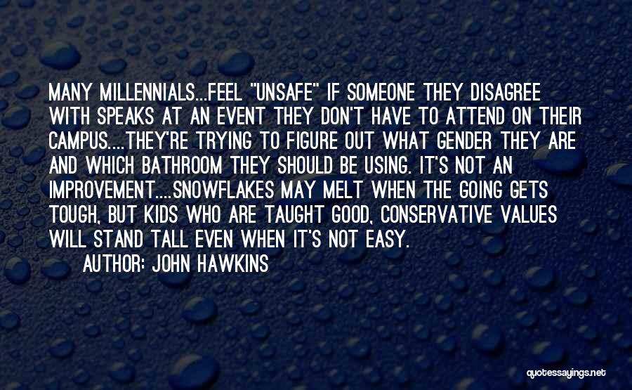 John Hawkins Quotes: Many Millennials...feel Unsafe If Someone They Disagree With Speaks At An Event They Don't Have To Attend On Their Campus....they're