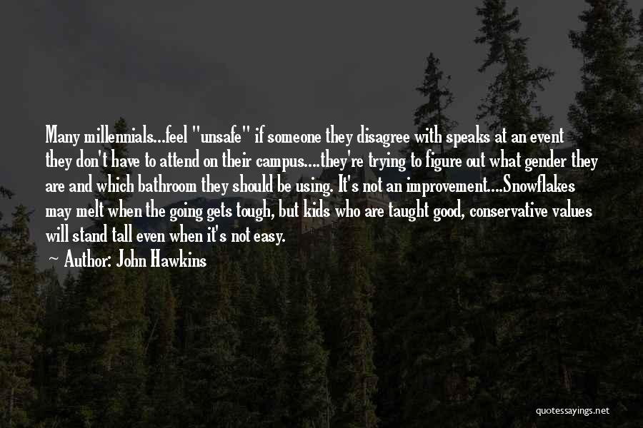 John Hawkins Quotes: Many Millennials...feel Unsafe If Someone They Disagree With Speaks At An Event They Don't Have To Attend On Their Campus....they're