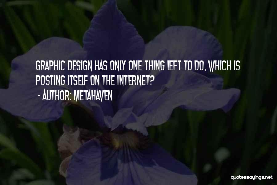 Metahaven Quotes: Graphic Design Has Only One Thing Left To Do, Which Is Posting Itself On The Internet?