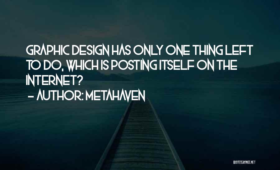 Metahaven Quotes: Graphic Design Has Only One Thing Left To Do, Which Is Posting Itself On The Internet?