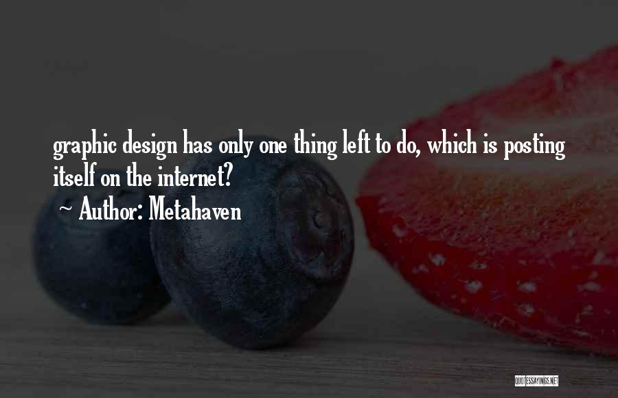 Metahaven Quotes: Graphic Design Has Only One Thing Left To Do, Which Is Posting Itself On The Internet?