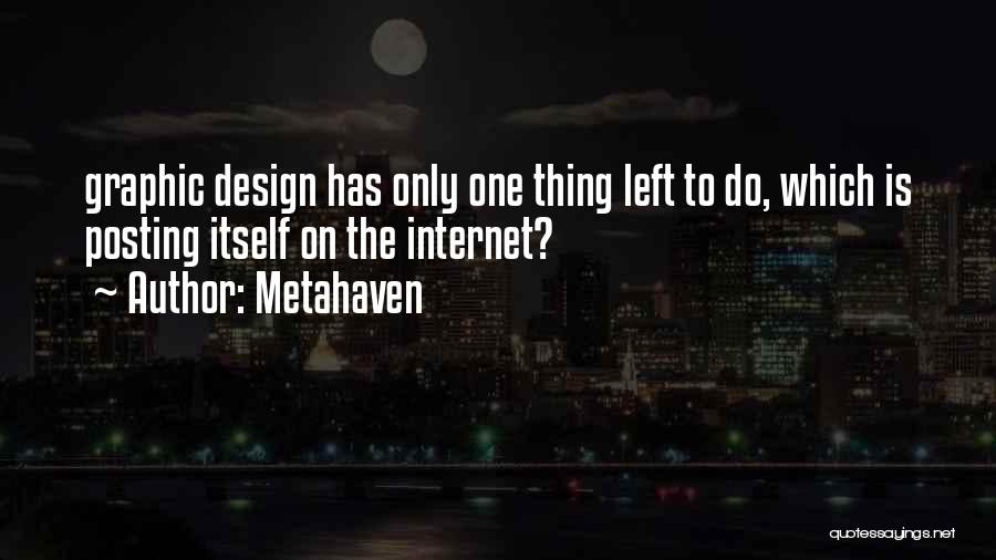 Metahaven Quotes: Graphic Design Has Only One Thing Left To Do, Which Is Posting Itself On The Internet?