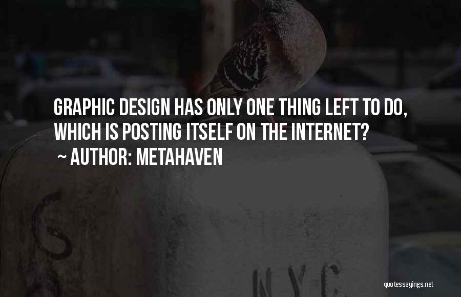 Metahaven Quotes: Graphic Design Has Only One Thing Left To Do, Which Is Posting Itself On The Internet?