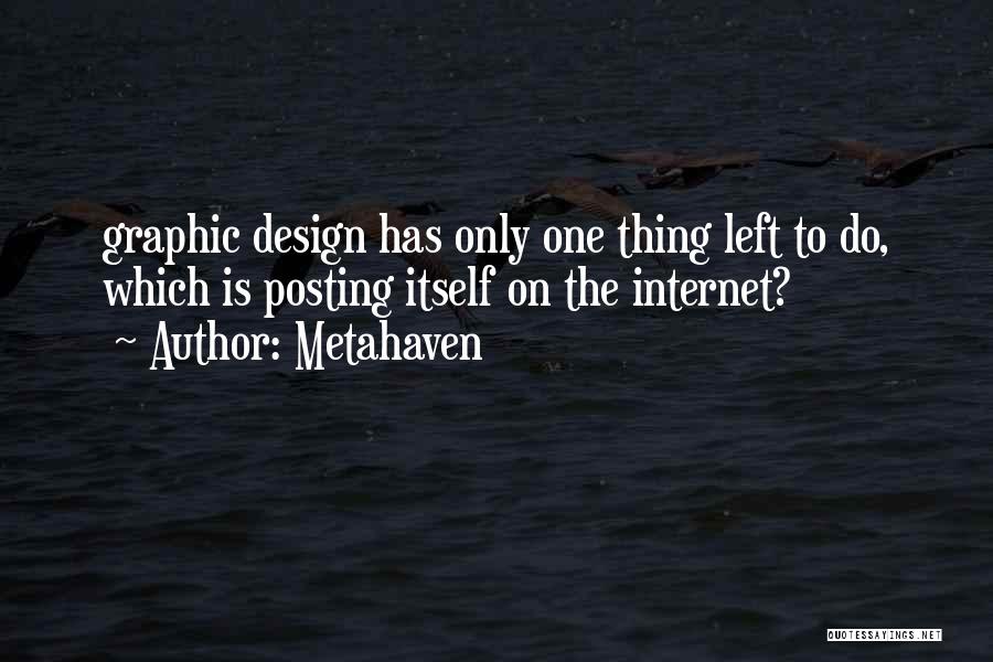 Metahaven Quotes: Graphic Design Has Only One Thing Left To Do, Which Is Posting Itself On The Internet?