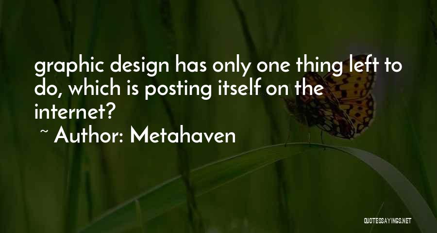 Metahaven Quotes: Graphic Design Has Only One Thing Left To Do, Which Is Posting Itself On The Internet?