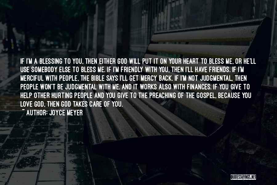 Joyce Meyer Quotes: If I'm A Blessing To You, Then Either God Will Put It On Your Heart To Bless Me, Or He'll