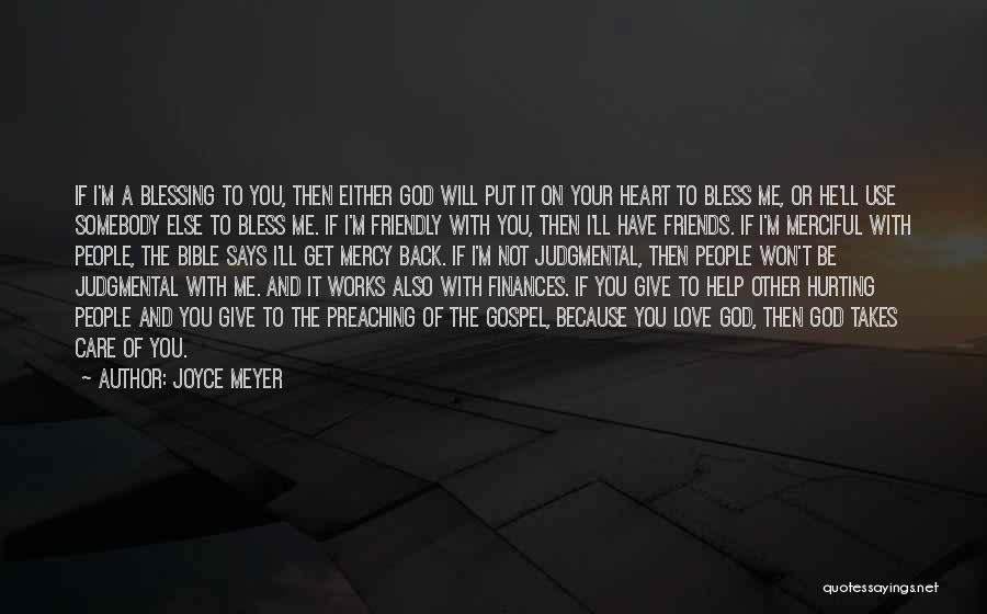 Joyce Meyer Quotes: If I'm A Blessing To You, Then Either God Will Put It On Your Heart To Bless Me, Or He'll