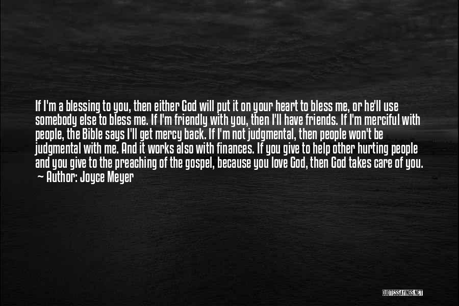 Joyce Meyer Quotes: If I'm A Blessing To You, Then Either God Will Put It On Your Heart To Bless Me, Or He'll