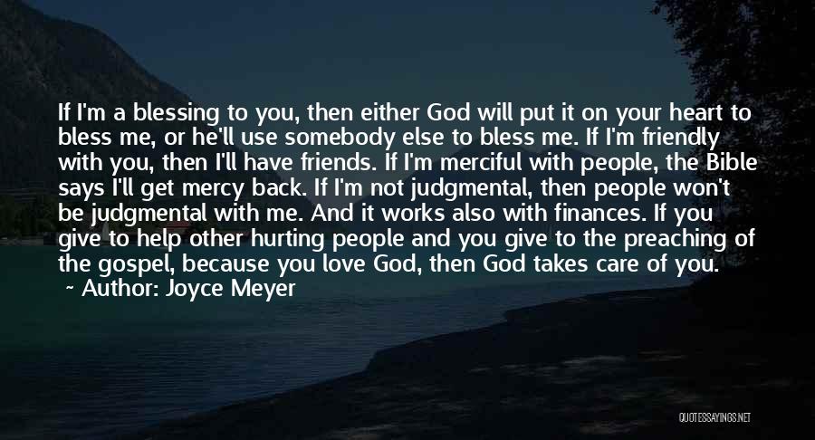 Joyce Meyer Quotes: If I'm A Blessing To You, Then Either God Will Put It On Your Heart To Bless Me, Or He'll