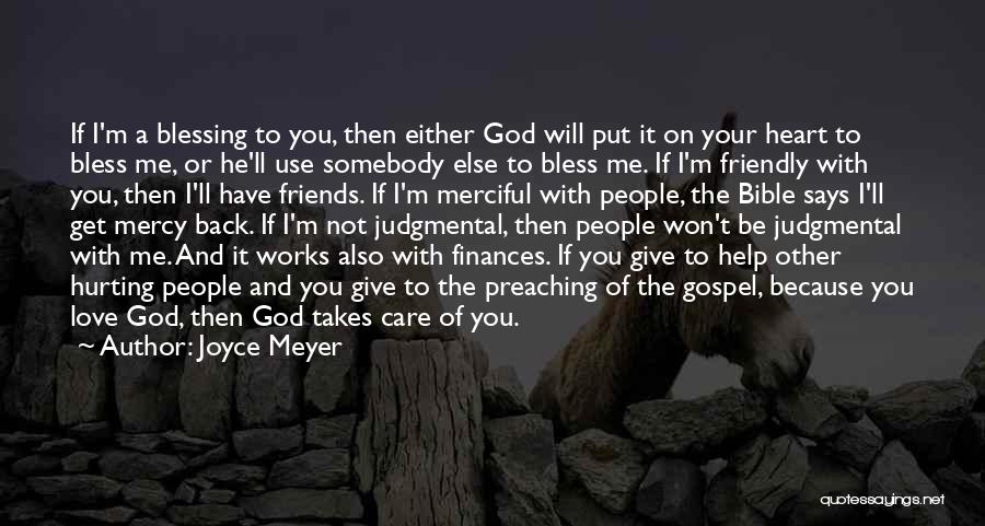 Joyce Meyer Quotes: If I'm A Blessing To You, Then Either God Will Put It On Your Heart To Bless Me, Or He'll