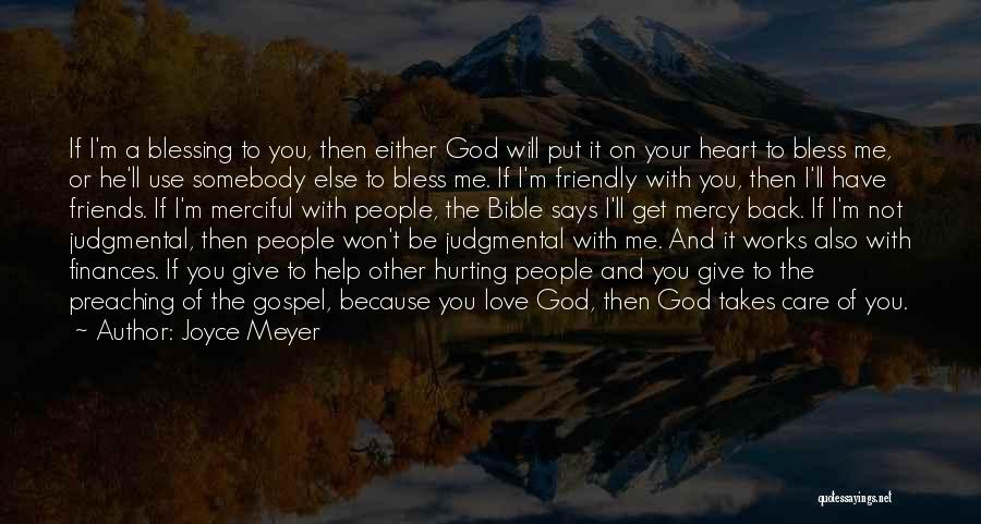 Joyce Meyer Quotes: If I'm A Blessing To You, Then Either God Will Put It On Your Heart To Bless Me, Or He'll