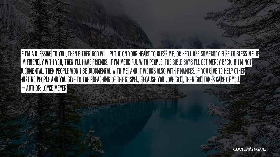 Joyce Meyer Quotes: If I'm A Blessing To You, Then Either God Will Put It On Your Heart To Bless Me, Or He'll