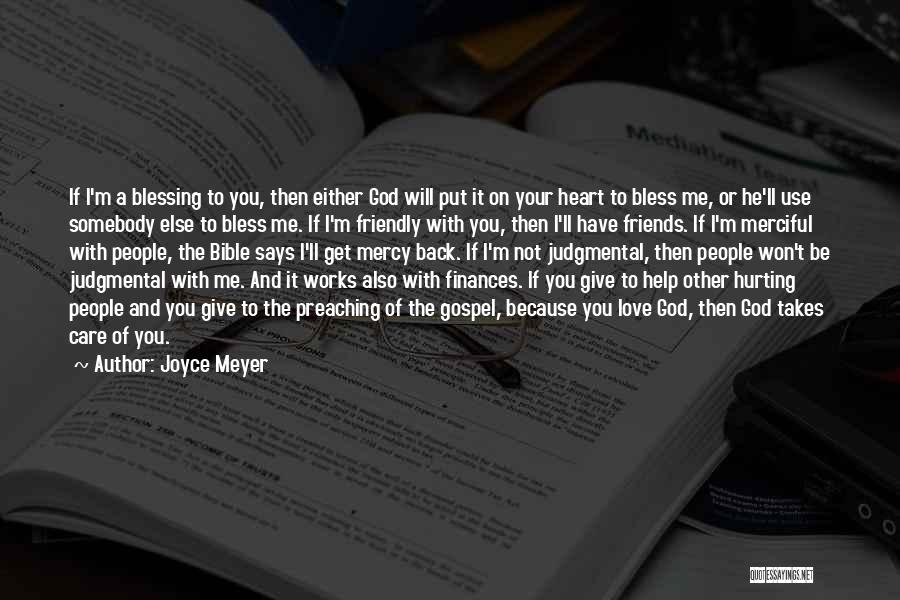 Joyce Meyer Quotes: If I'm A Blessing To You, Then Either God Will Put It On Your Heart To Bless Me, Or He'll