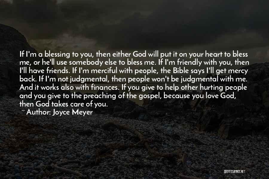 Joyce Meyer Quotes: If I'm A Blessing To You, Then Either God Will Put It On Your Heart To Bless Me, Or He'll