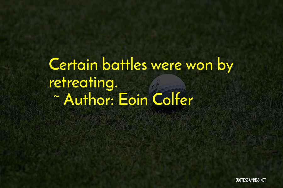 Eoin Colfer Quotes: Certain Battles Were Won By Retreating.