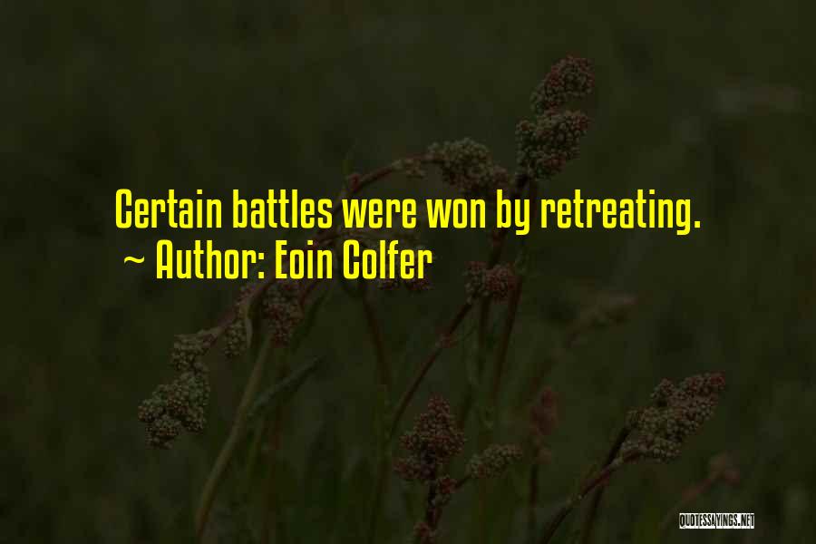 Eoin Colfer Quotes: Certain Battles Were Won By Retreating.