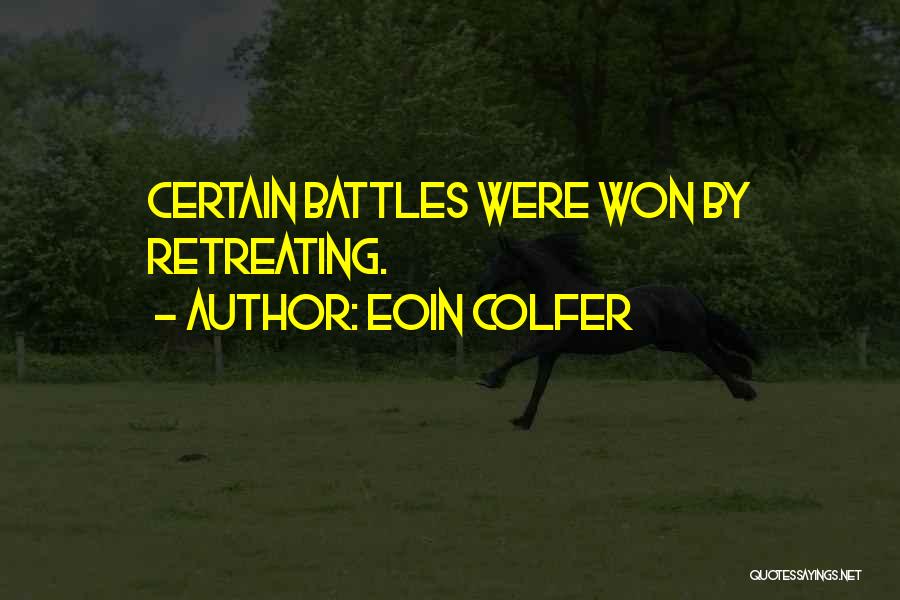 Eoin Colfer Quotes: Certain Battles Were Won By Retreating.