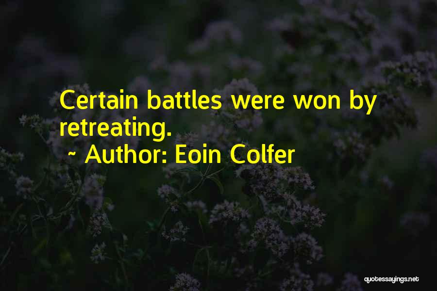 Eoin Colfer Quotes: Certain Battles Were Won By Retreating.