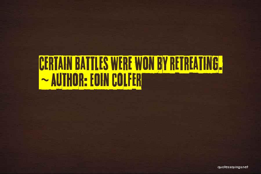 Eoin Colfer Quotes: Certain Battles Were Won By Retreating.
