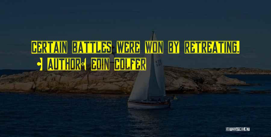 Eoin Colfer Quotes: Certain Battles Were Won By Retreating.