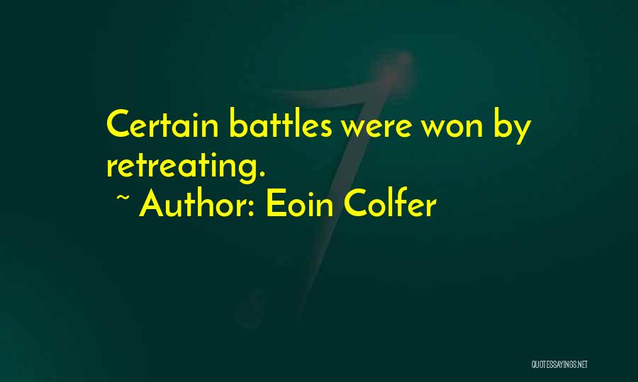 Eoin Colfer Quotes: Certain Battles Were Won By Retreating.