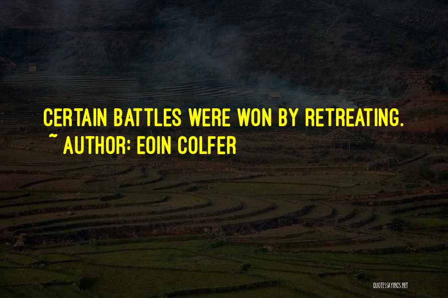 Eoin Colfer Quotes: Certain Battles Were Won By Retreating.