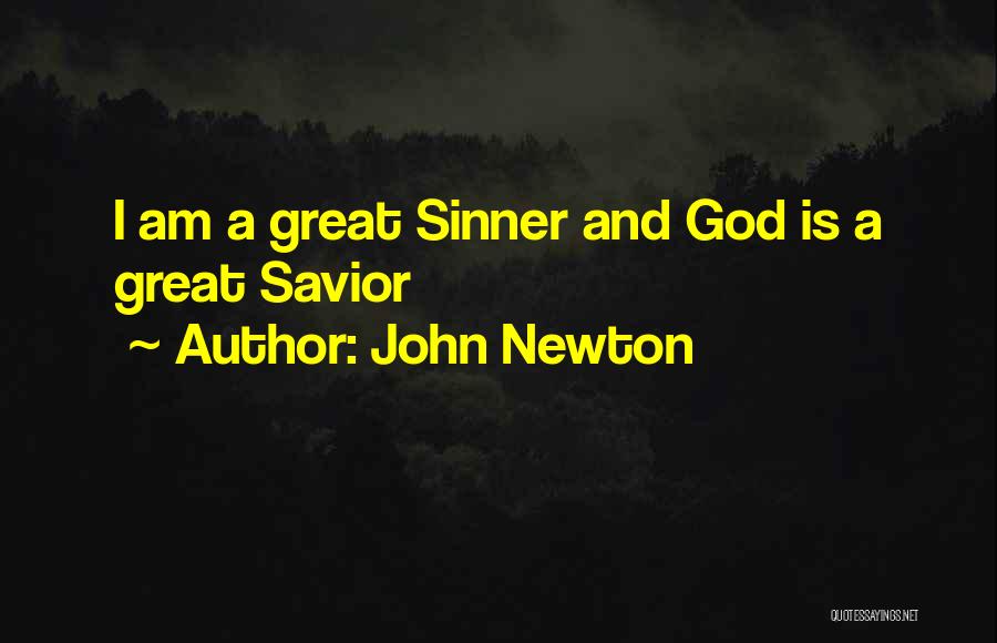 John Newton Quotes: I Am A Great Sinner And God Is A Great Savior