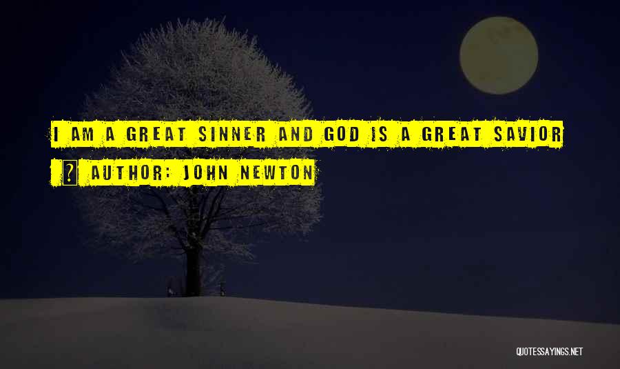 John Newton Quotes: I Am A Great Sinner And God Is A Great Savior