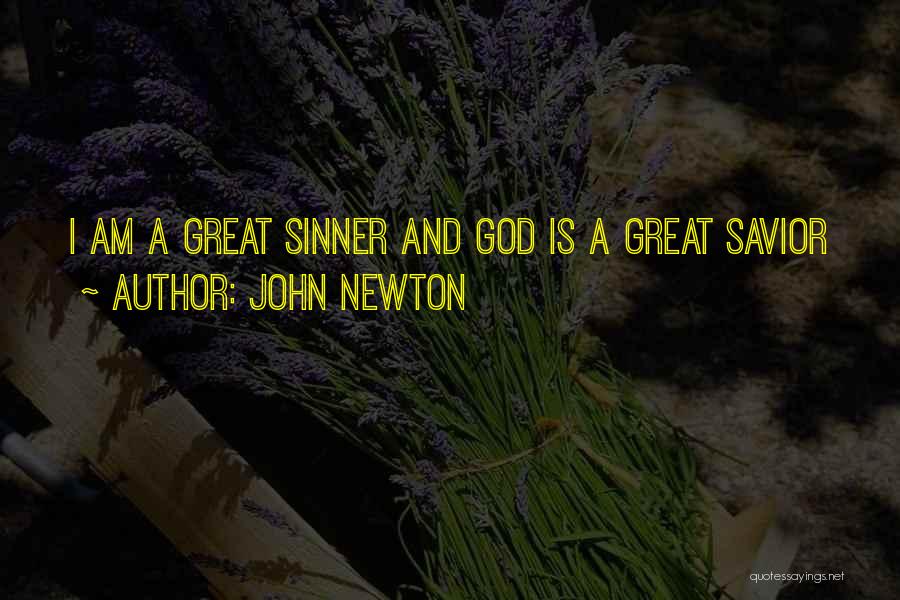 John Newton Quotes: I Am A Great Sinner And God Is A Great Savior