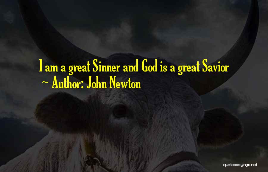 John Newton Quotes: I Am A Great Sinner And God Is A Great Savior