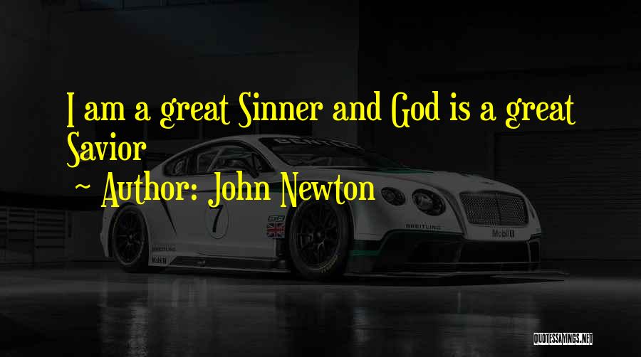 John Newton Quotes: I Am A Great Sinner And God Is A Great Savior