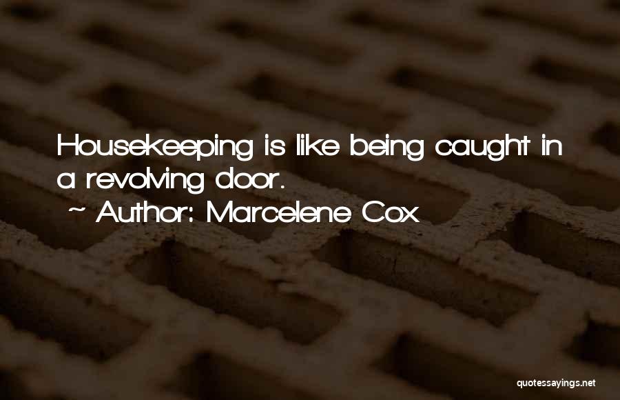 Marcelene Cox Quotes: Housekeeping Is Like Being Caught In A Revolving Door.