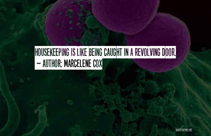 Marcelene Cox Quotes: Housekeeping Is Like Being Caught In A Revolving Door.