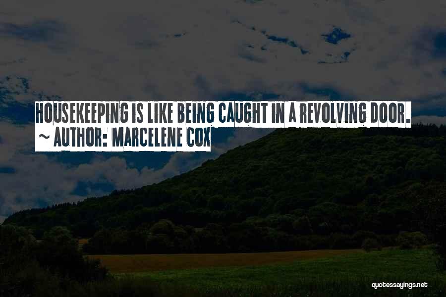 Marcelene Cox Quotes: Housekeeping Is Like Being Caught In A Revolving Door.