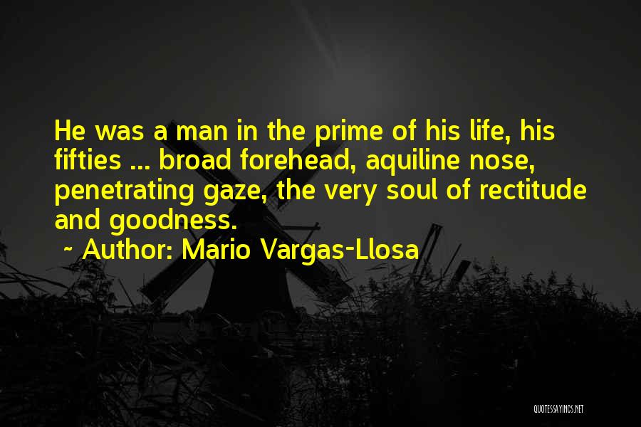 Mario Vargas-Llosa Quotes: He Was A Man In The Prime Of His Life, His Fifties ... Broad Forehead, Aquiline Nose, Penetrating Gaze, The