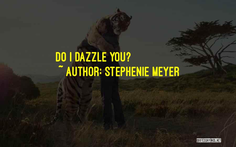 Stephenie Meyer Quotes: Do I Dazzle You?