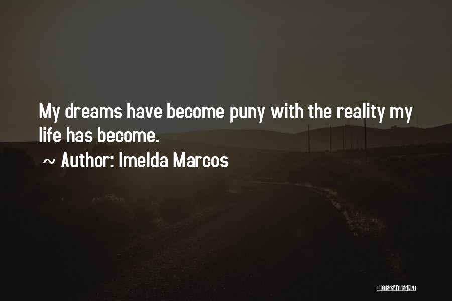 Imelda Marcos Quotes: My Dreams Have Become Puny With The Reality My Life Has Become.