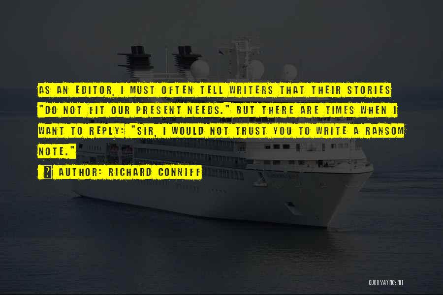 Richard Conniff Quotes: As An Editor, I Must Often Tell Writers That Their Stories Do Not Fit Our Present Needs. But There Are