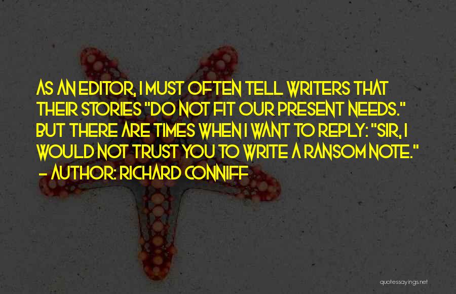 Richard Conniff Quotes: As An Editor, I Must Often Tell Writers That Their Stories Do Not Fit Our Present Needs. But There Are