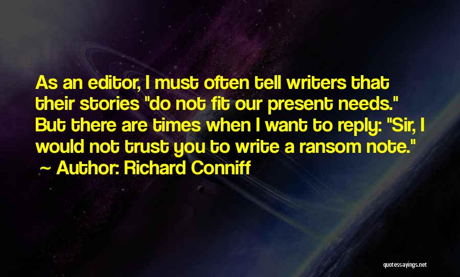 Richard Conniff Quotes: As An Editor, I Must Often Tell Writers That Their Stories Do Not Fit Our Present Needs. But There Are