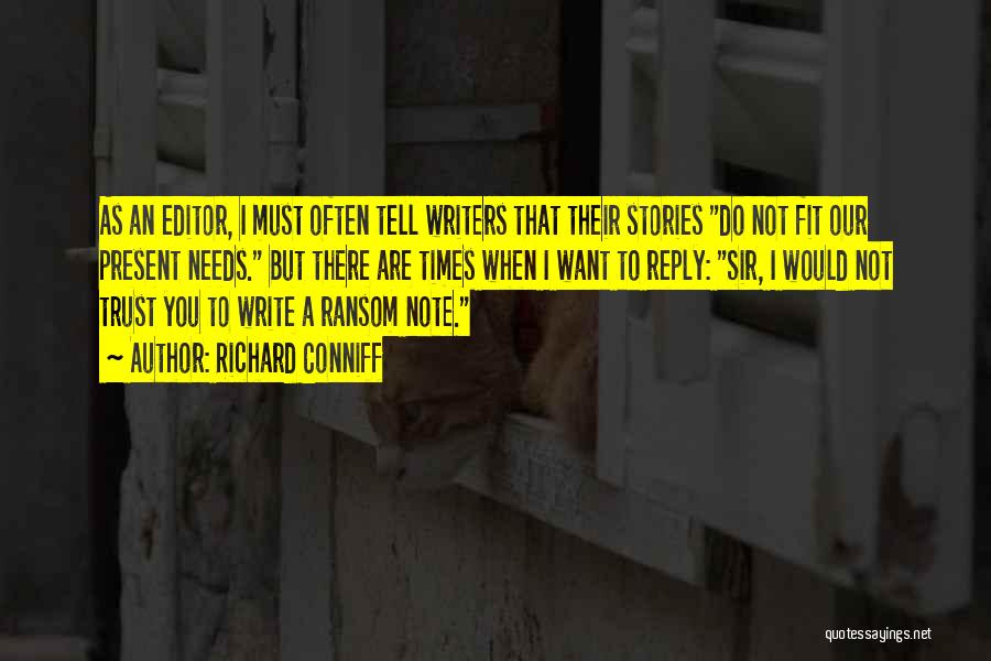 Richard Conniff Quotes: As An Editor, I Must Often Tell Writers That Their Stories Do Not Fit Our Present Needs. But There Are